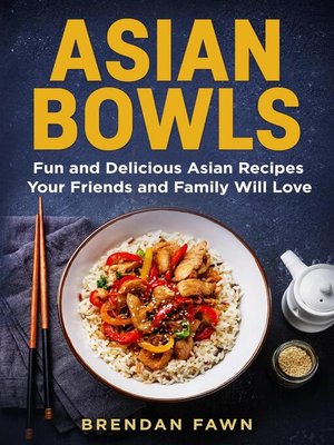 cover image of Asian Bowls, Fun and Delicious Asian Recipes Your Friends and Family Will Love